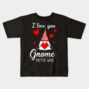 Cute Valentine's Gnome Holding heart - I Love You Gnome Matter What Kids T-Shirt